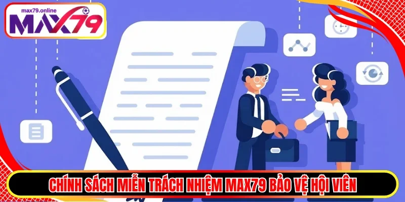 Chính sách miễn trách nhiệm MAX79 bảo vệ hội viên