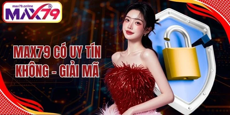 Max79 Có Uy Tín Không
