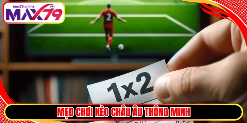 Mẹo chơi kèo châu Âu thông minh