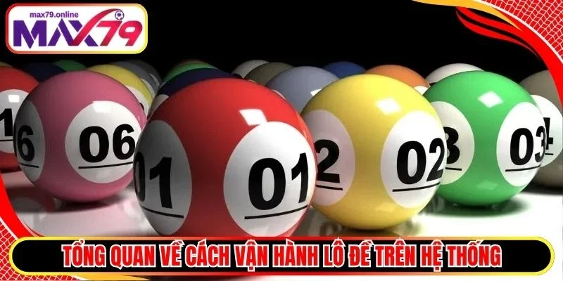 Tổng quan về cách vận hành lô đề trên hệ thống